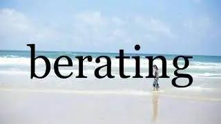 How To Pronounce berating🌈🌈🌈🌈🌈🌈Pronunciation Of berating