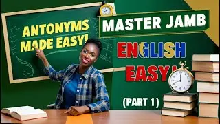 Mastering Antonyms for JAMB UTME: Ace Your English Exam with Ease (Part 1)