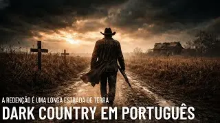 A REDEN&Ccedil;&Atilde;O &Eacute; UMA LONGA ESTRADA DE TERRA | DARK COUNTRY EM PORTUGU&Ecirc;S