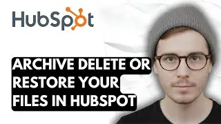 How To Archive Delete Or Restore Your Files In Hubspot [2026 Guide]