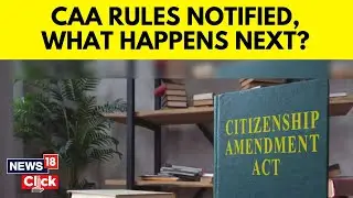 CAA News | CAA Rules Explained | Citizen ship Amendment Act Rules Announced in India | N18V | News18