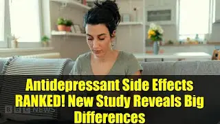 Antidepressant Side Effects RANKED! New Study Reveals Big Differences