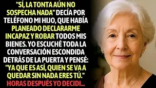 ＂Sí, La Tonta Aún No Sospecha Nada＂ Decía Por Teléfono Mi Hijo, Que Planeaba Declararme Incapaz Para