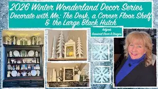 '26 WINTER WONDERLAND DECOR SERIES- DESIGNING A DESK, CORNER FLOOR SHELF, & A LARGE BLACK HUTCH