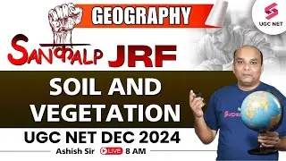UGC NET Geography Online Classes 2024 | Soil and Vegetation By Ashish Sir