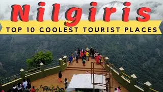 Nilgiris | Top 10 Coolest Tourist Places in Nilgiris District | Nilgiris Travel Guide | Tamil Nadu