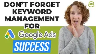🚀 Don&rsquo;t Forget Keyword Management for Google Ads Success