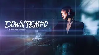 Downtempo | EDM l Electronic l Groove l STAY LIKE THIS (Sunset Mix)