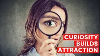 Staying Curious Builds Attraction and Makes You Interesting