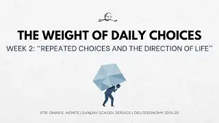 The Weight of Daily Choices (Week 2) | Deuteronomy 30:15-20 | Ptr. Omar E. Monte