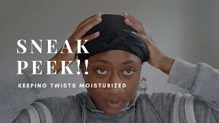 Sneak Peek! How to keep mini twists moisturized and frizz free for weeks!