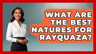 What Are The Best Natures For Rayquaza? - The Trainers Guide