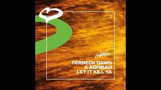 Ferreck Dawn, Ashibah - Let It Kill Ya (Extended Mix)
