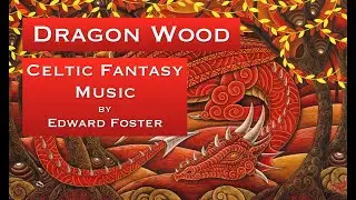 Dragon Wood - Celtic Fantasy Music by Edward Foster #fantasymusic #celticmusic #dragon