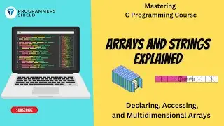 Arrays and Strings Demystified | Declaring, Accessing, and Multidimensional Arrays | C Programming