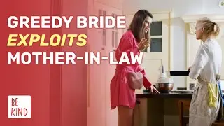 Greedy Bride Exploits Mother-in-Law | @BeKind.official