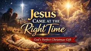 Jesus Came at the Right Time | God&rsquo;s Perfect Christmas Gift | James Pannafino