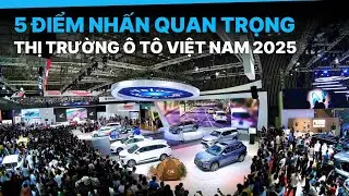Thị trường ô tô Việt Nam năm 2025 có gì đáng chú ý?