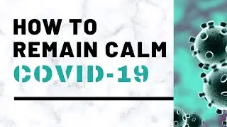 HOW TO REMAIN CALM DURING COVID-19 PANDEMIC | REDUCING ANXIETY DURING CORONAVIRUS PANDEMIC