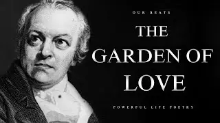 William Blake - The Garden of Love (powerful life poetry)