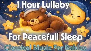 One Hour Lullaby For Peacefull Sleep - Classical Music For Babies