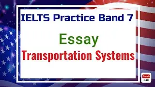 IELTS Practice Band 7. Essay.  Transportation Systems