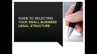 Guide to Selecting Your Small Business Legal Structure