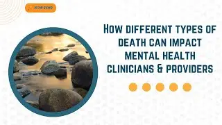 How different types of death can impact mental health clinicians/providers - IC@N ECHO