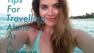 Tips For Travelling Alone As A Woman