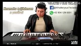 Kermañu Tijikñesan a pusik'al (Chol) -  Whalter y sus Teclados