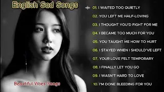 English Sad Songs Playlist 💔😭 Good Emotional Vibes Music || Top Relaxing Nonstop Songs