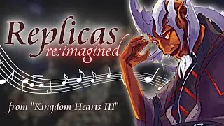 Replicas ~ Re:Imagined (Kinode Mix) Kingdom Hearts 3