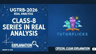 UGTRB MATHS -2026-UNIT-6 REAL ANALYSIS CLASS-8 #ugtrbmaths #realanalysis #series #BTBRTE