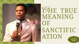 THE TRUE MEANING OF SANCTIFICATION || APOSTLE OROKPO MICHAEL.