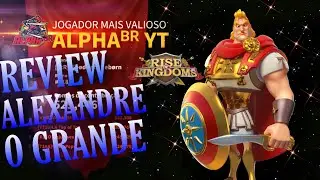 ✅ Review ALEXANDRE O GRANDE l Ainda Serve em 2022 ? l RISE OF KINGDOMS ⚔️