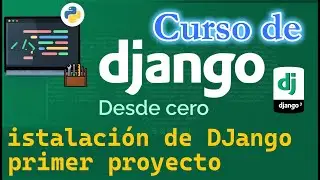 CURSO DE DJANGO DESDE CERO | INSTALACION DE DJANGO, PRIMER PROYECTO  (video3)