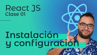 React JS | Clase 01 — Instalación y configuración 👨🏽‍💻