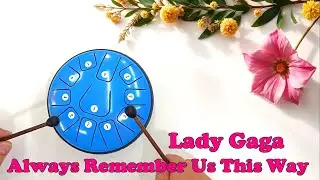 Always Remember Us This Way (Lady Gaga) - 11 note steel tongue drum cover with tabs