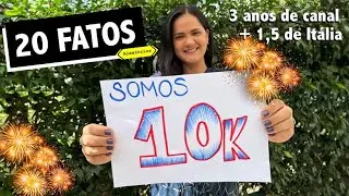 10k INSCRITOS!! -- 20 FATOS -- [3 anos canal + 1,5 Itália]