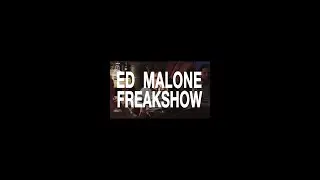 ED MALONE FREAKSHOW. EPISODE 1. 