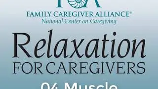 Relaxation for Caregivers: 04 Muscle Relaxation