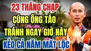 23 Tháng Chạp, Cúng Ông Công Ông Táo, Tránh Ngay Giờ Này, Kẻo Rước Họa Vào Nhà