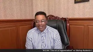 W.O.W! &ldquo;The Art of Appreciation!&rdquo; w/ Bishop Roderick L. Hennings