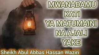 MWANADAMU KATI YA MATUMAINI NA AJALI YAKE ||SHEIKH ABUL ABBAS HASSAN WAZIRI حفظه الله 