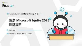 Learn Azure in HongKong| Microsoft Ignite 2025 Highlights
