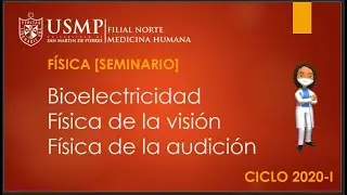 F&Iacute;SICA [SEMINARIO]: Bioelectricidad. F&iacute;sica de la visi&oacute;n. F&iacute;sica de la audici&oacute;n