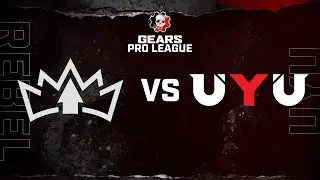 Rebel vs UYU | Gears Pro League | Split 1 Day 9