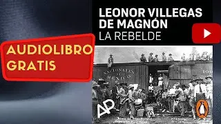 La rebelde, Leonor Villegas de Magn&oacute;n, audiolibro gratis completo, voz humana real.