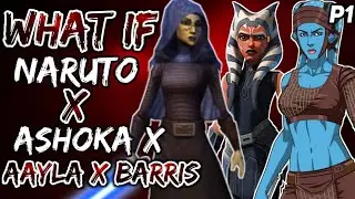 What if Naruto X Ashoka X Aayla X Barris? (NarutoxStarWars) {The Movie Part 1}
