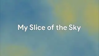 My Slice of the Sky
